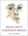 Portraits Parlés, aux Editions l’Age d’Homme. Préfaces de Jean LACOUTURE, Nicholas MANN, Michel THEVOZ